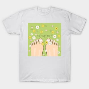 Stay grounded inspirational quote with top view on barefoot T-Shirt